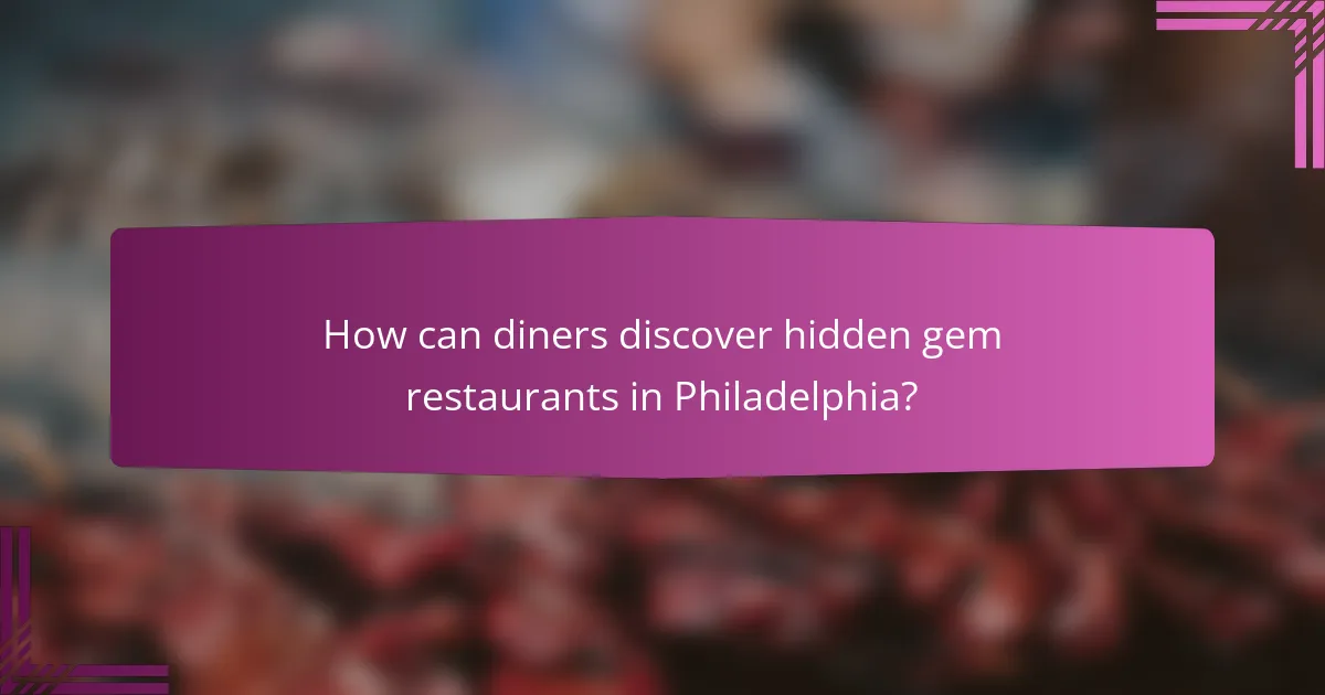 How can diners discover hidden gem restaurants in Philadelphia?