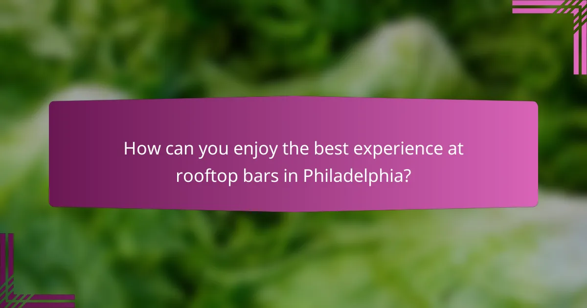 How can you enjoy the best experience at rooftop bars in Philadelphia?