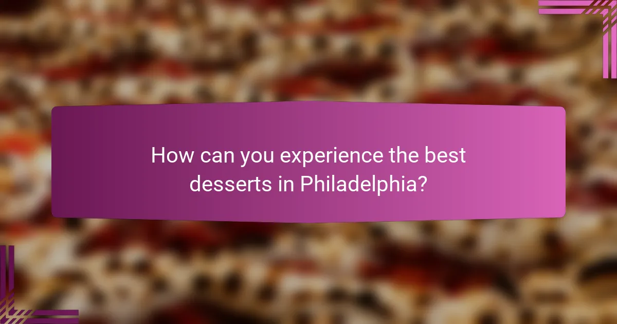 How can you experience the best desserts in Philadelphia?