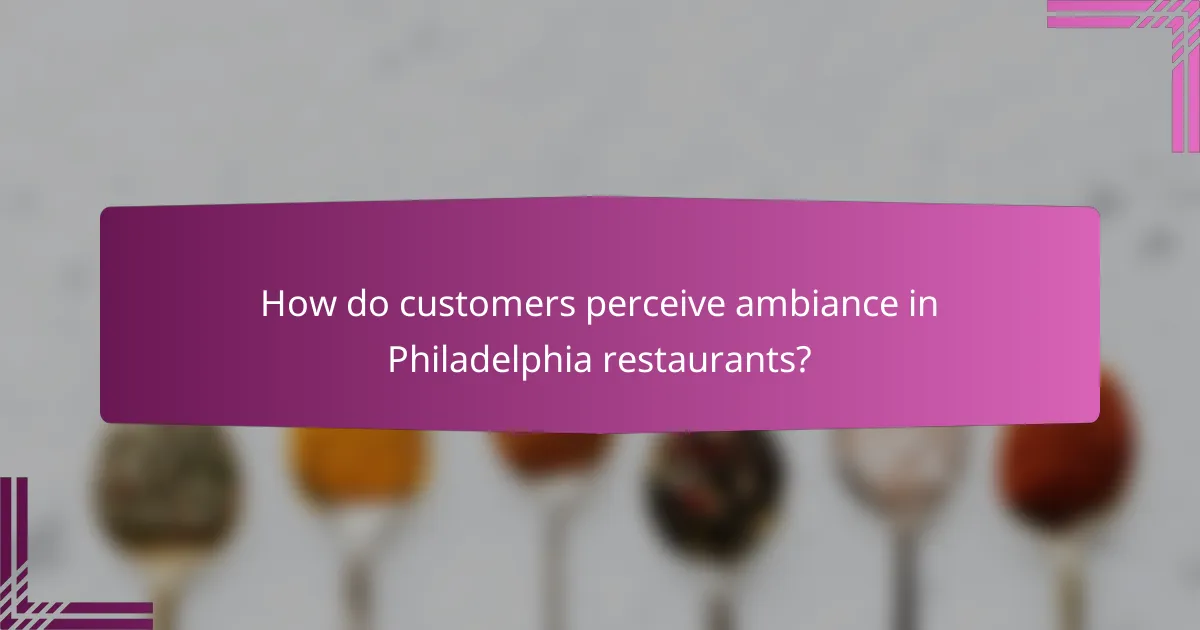 How do customers perceive ambiance in Philadelphia restaurants?