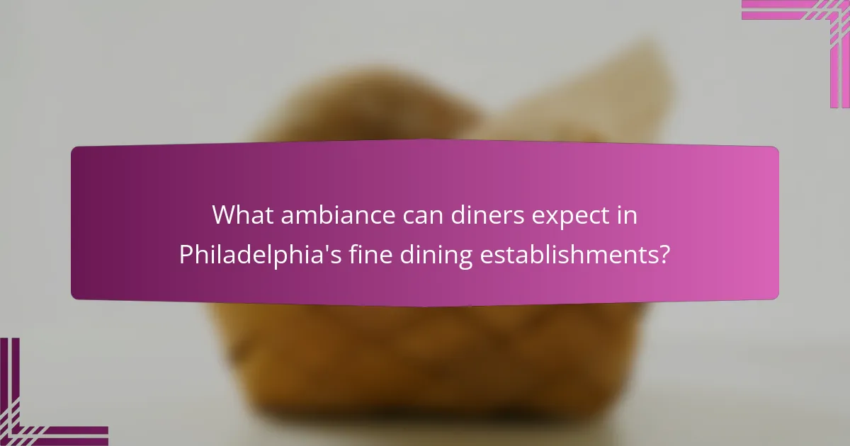 What ambiance can diners expect in Philadelphia's fine dining establishments?