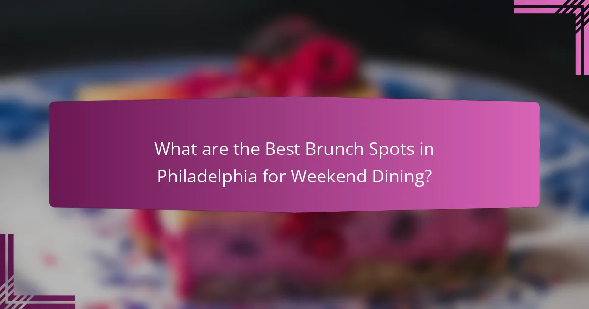 What are the Best Brunch Spots in Philadelphia for Weekend Dining?