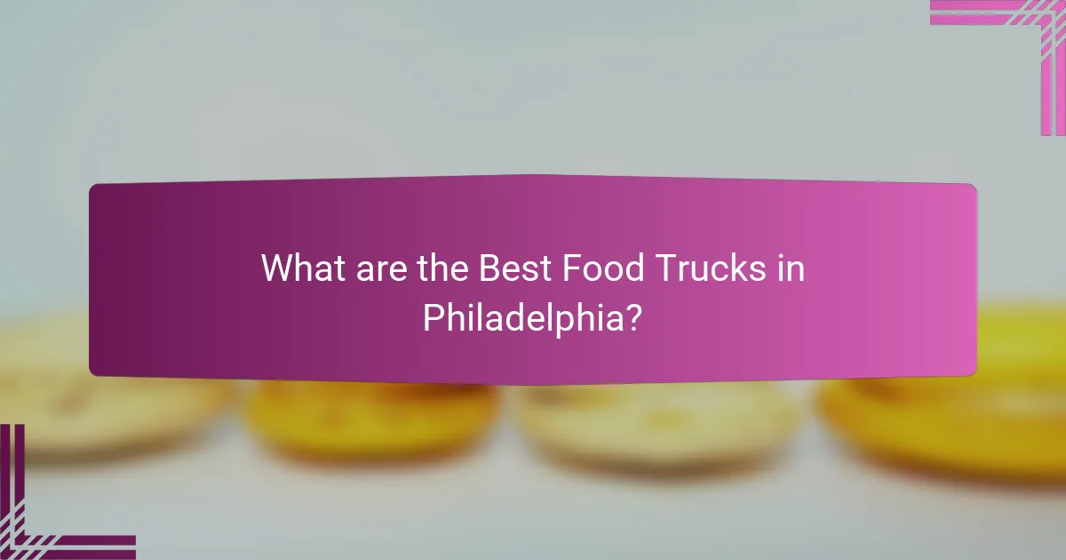 What are the Best Food Trucks in Philadelphia?