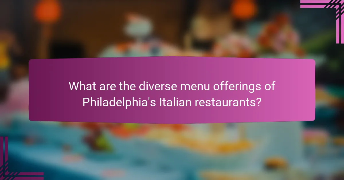 What are the diverse menu offerings of Philadelphia's Italian restaurants?