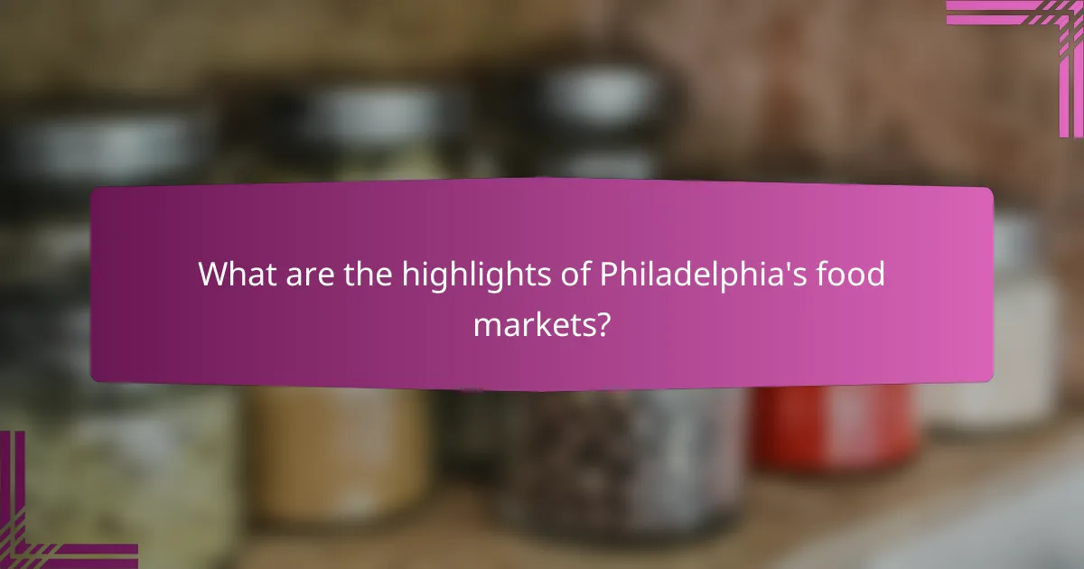 What are the highlights of Philadelphia's food markets?