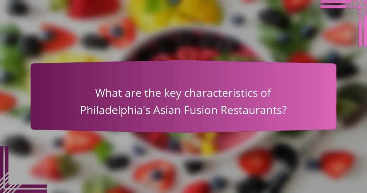 What are the key characteristics of Philadelphia's Asian Fusion Restaurants?