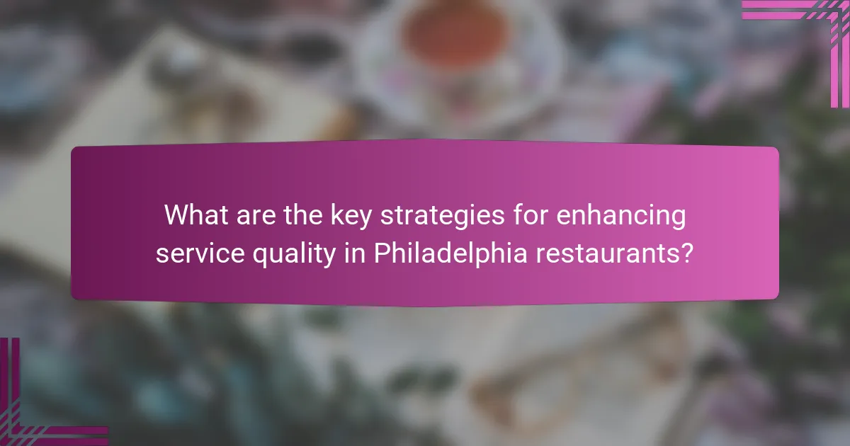 What are the key strategies for enhancing service quality in Philadelphia restaurants?