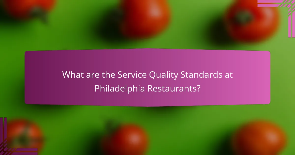 What are the Service Quality Standards at Philadelphia Restaurants?