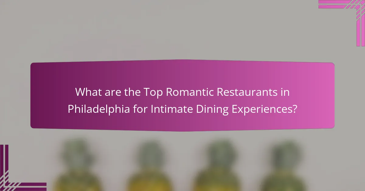 What are the Top Romantic Restaurants in Philadelphia for Intimate Dining Experiences?