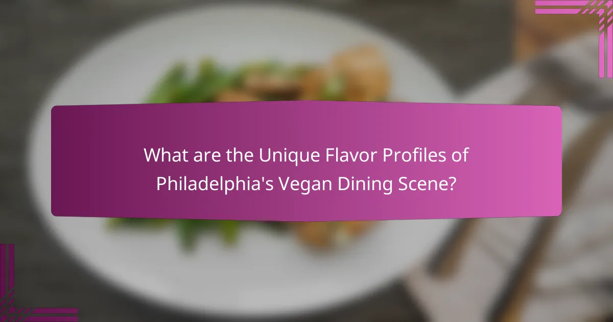 What are the Unique Flavor Profiles of Philadelphia's Vegan Dining Scene?