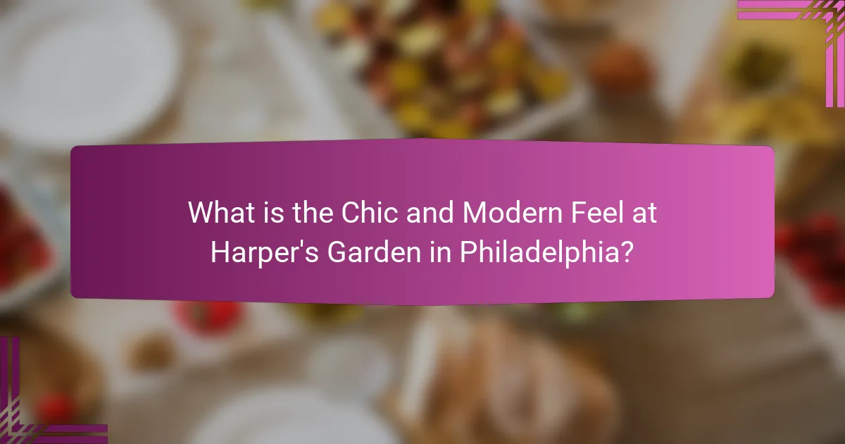 What is the Chic and Modern Feel at Harper's Garden in Philadelphia?