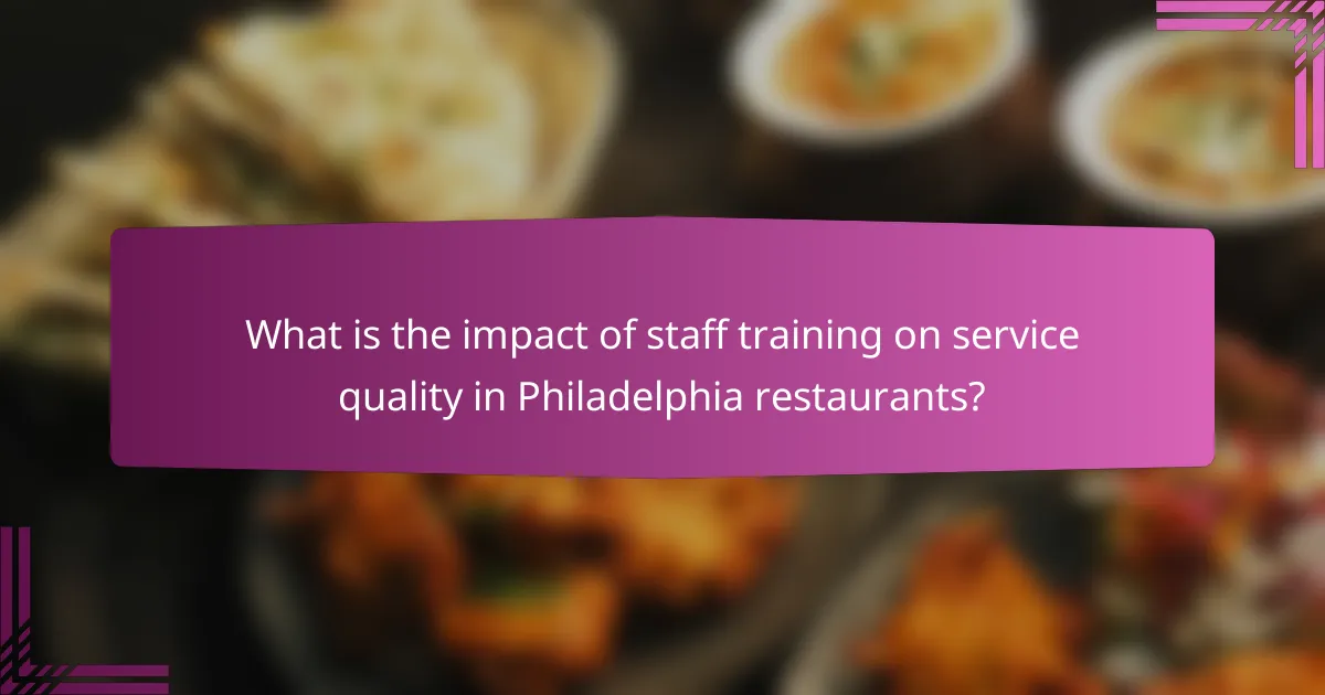 What is the impact of staff training on service quality in Philadelphia restaurants?