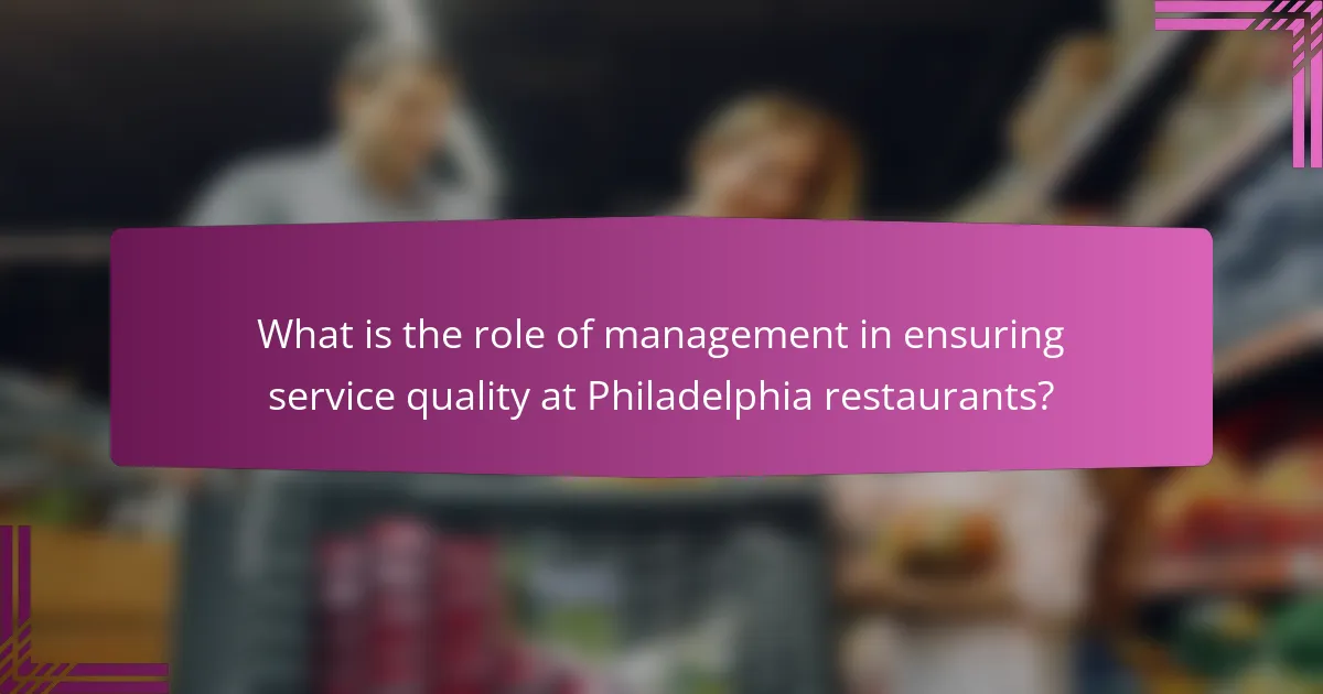 What is the role of management in ensuring service quality at Philadelphia restaurants?