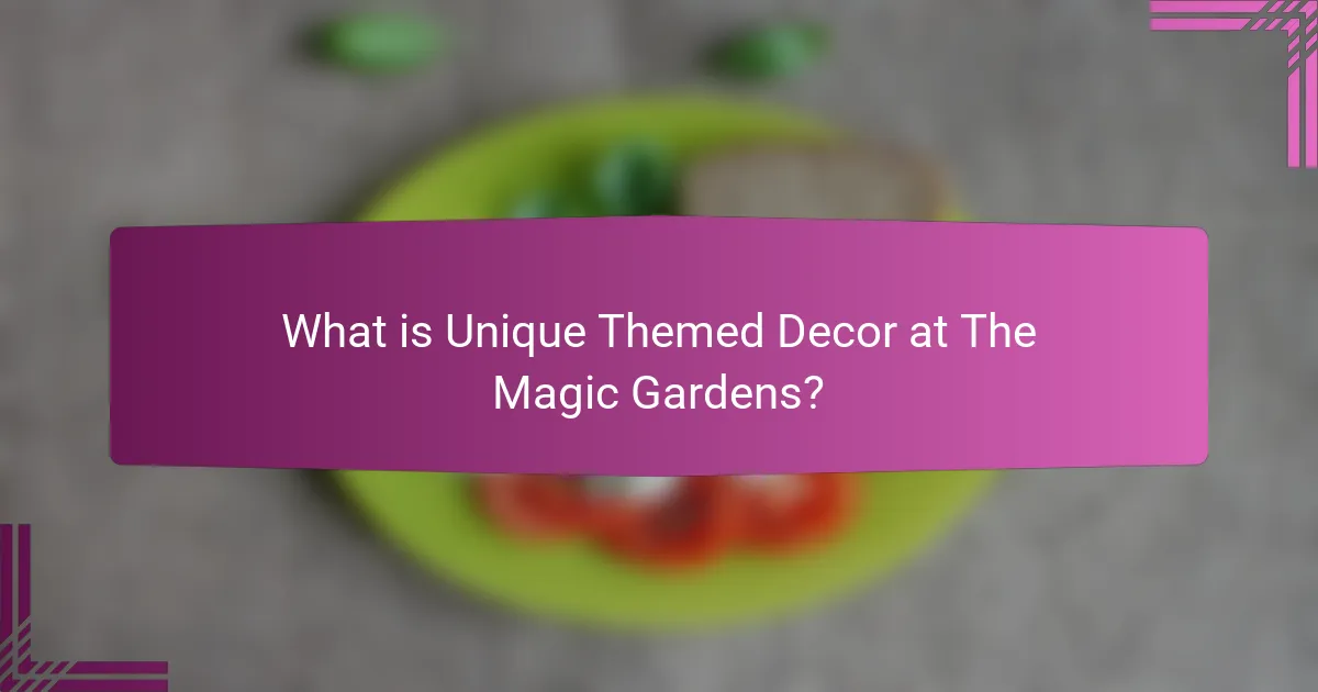 What is Unique Themed Decor at The Magic Gardens?