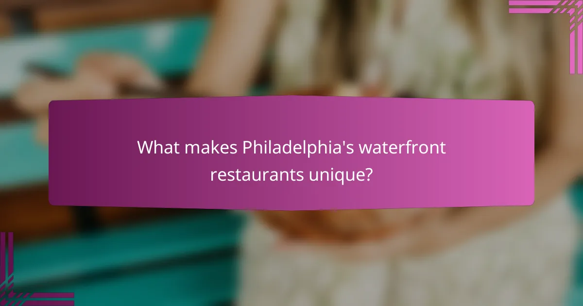 What makes Philadelphia's waterfront restaurants unique?