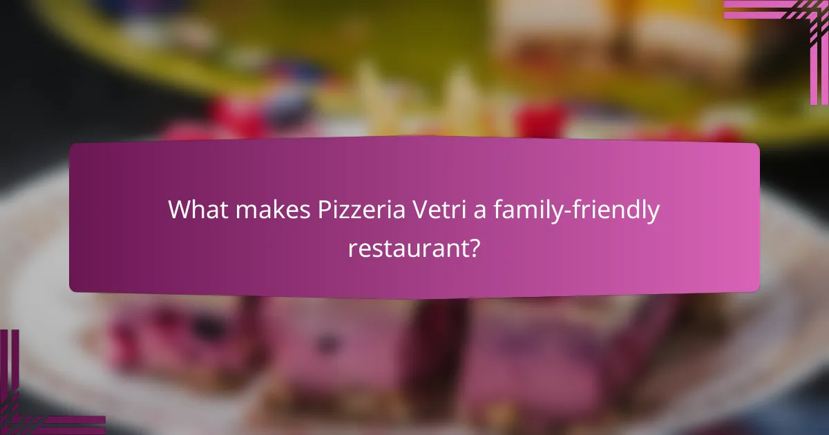 What makes Pizzeria Vetri a family-friendly restaurant?
