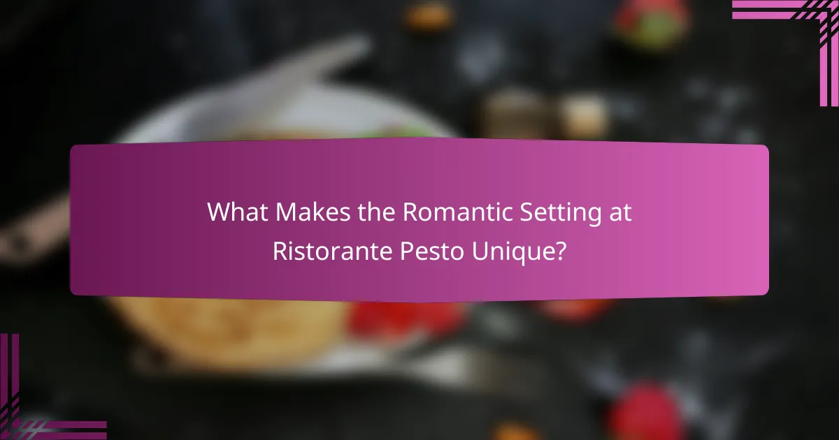 What Makes the Romantic Setting at Ristorante Pesto Unique?