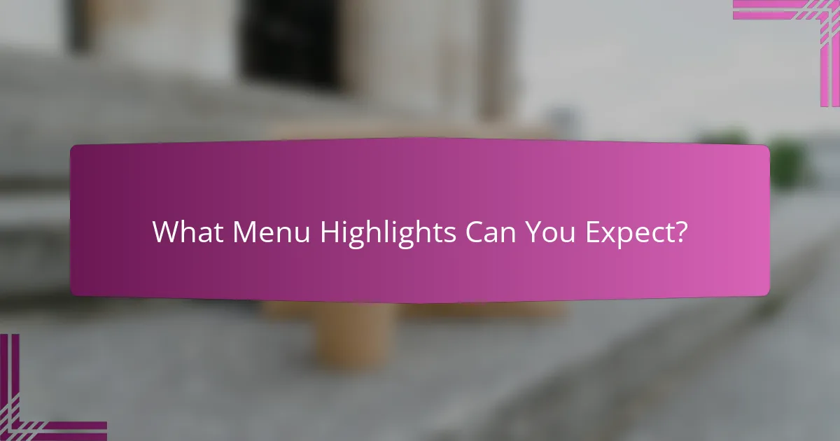 What Menu Highlights Can You Expect?
