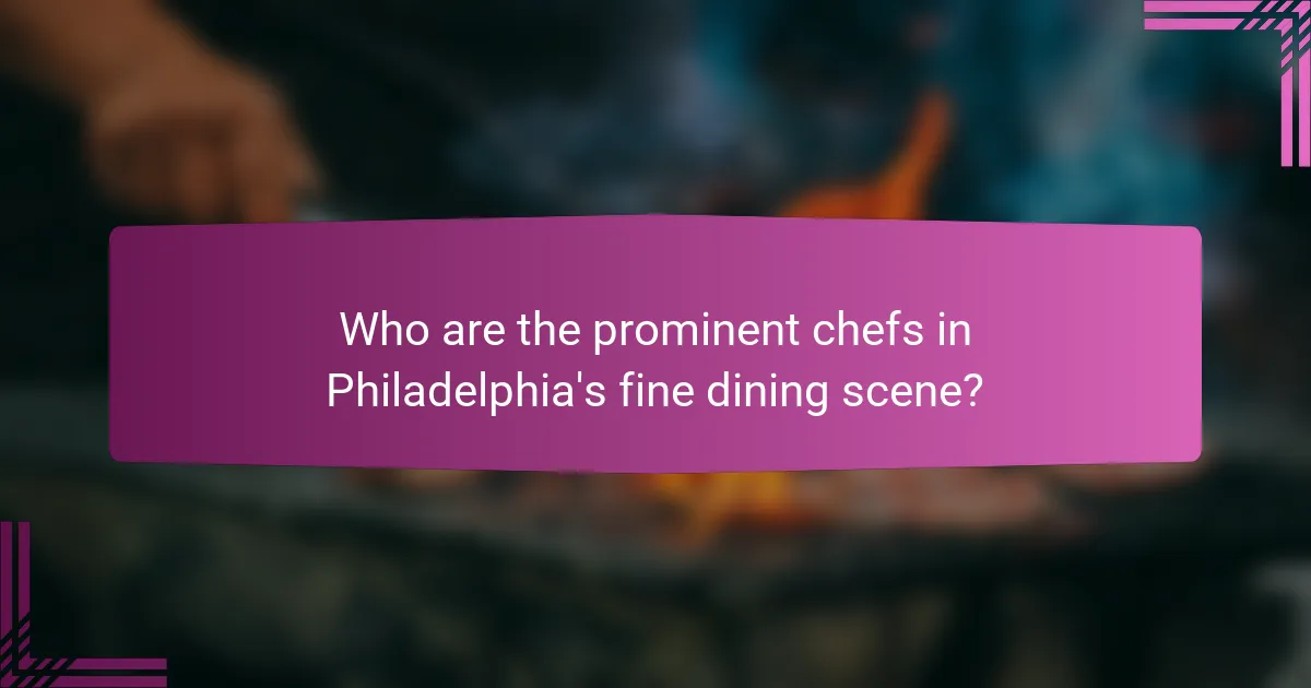 Who are the prominent chefs in Philadelphia's fine dining scene?