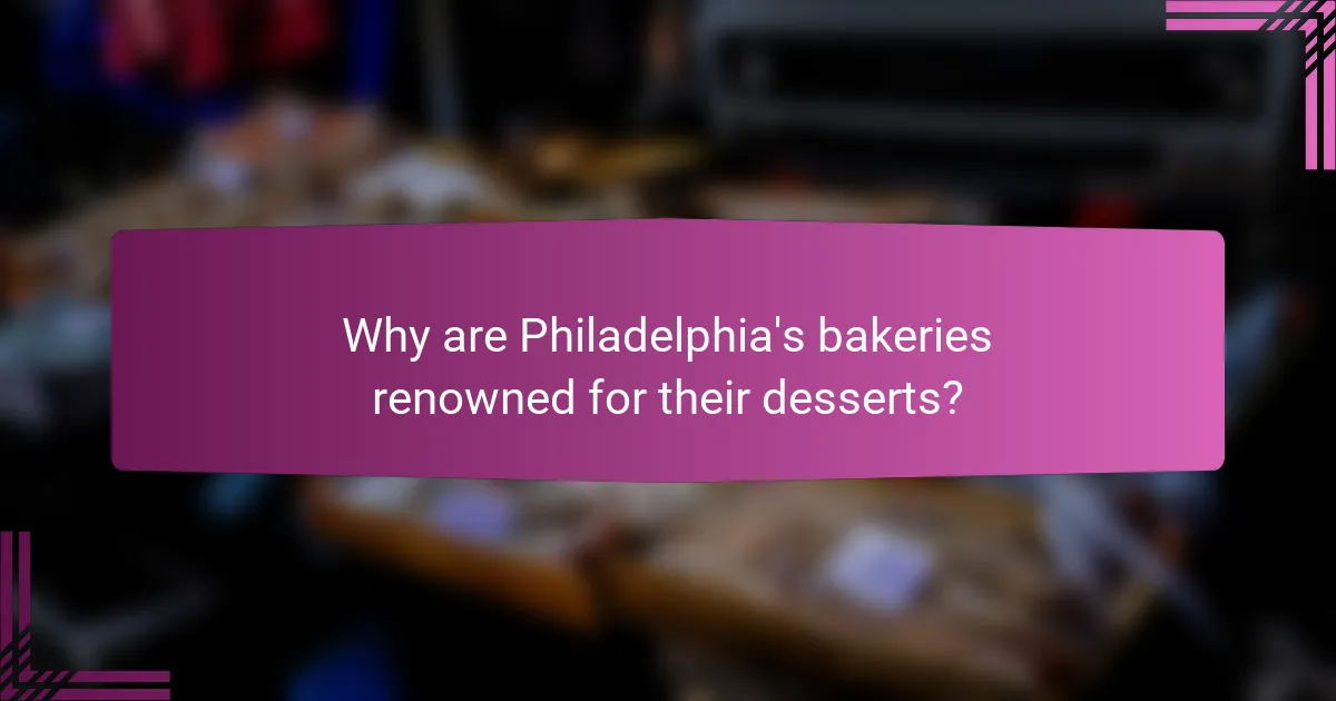 Why are Philadelphia's bakeries renowned for their desserts?